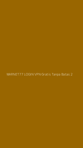 Tampilan Antarmuka Aplikasi Warnet77 Login Vpn Gratis Tanpa Batas - 2
