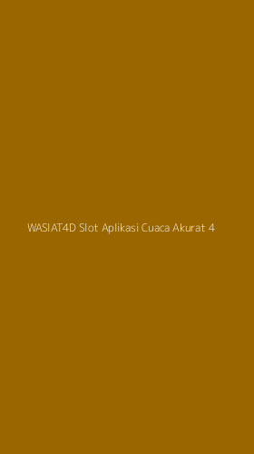 Tampilan Antarmuka Aplikasi Wasiat4d Slot Aplikasi Cuaca Akurat - 4