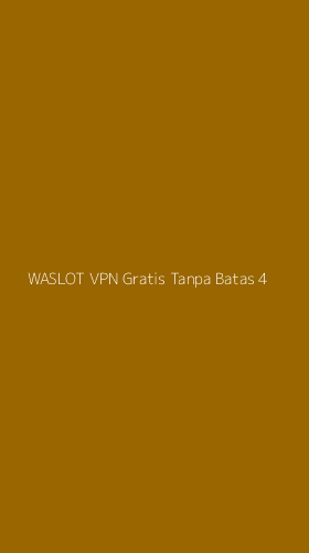 Tampilan Antarmuka Aplikasi Waslot Vpn Gratis Tanpa Batas - 4