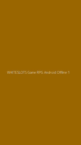 Tampilan Antarmuka Aplikasi Whiteslots Game Rpg Android Offline - 1