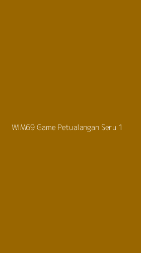 Tampilan Antarmuka Aplikasi Wim69 Game Petualangan Seru - 1
