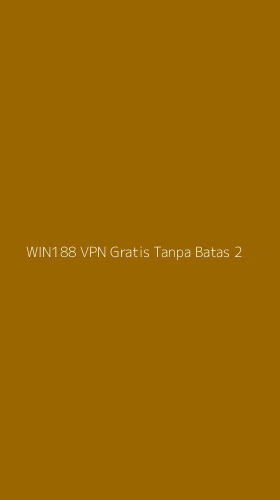 Tampilan Antarmuka Aplikasi Win188 Vpn Gratis Tanpa Batas - 2