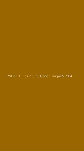 Tampilan Antarmuka Aplikasi Win228 Login Slot Gacor Tanpa Vpn - 4