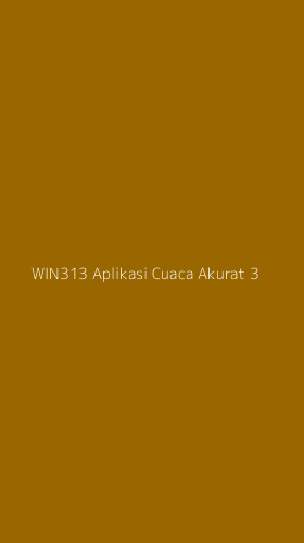 Tampilan Antarmuka Aplikasi Win313 Aplikasi Cuaca Akurat - 3
