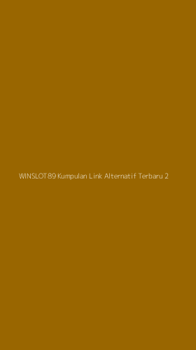 Tampilan Antarmuka Aplikasi Winslot89 Kumpulan Link Alternatif Terbaru - 2