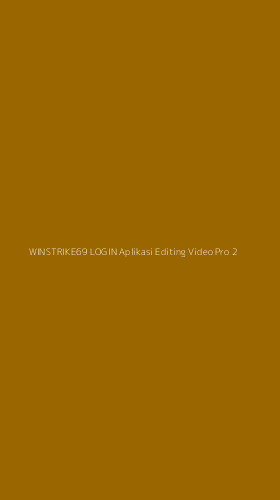 Tampilan Antarmuka Aplikasi Winstrike69 Login Aplikasi Editing Video Pro - 2