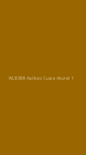 Tampilan Antarmuka Aplikasi Wlb388 Aplikasi Cuaca Akurat - 1