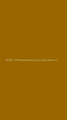 Tampilan Antarmuka Aplikasi Wow77 Vip Panduan Main Casino Online Pemula - 1