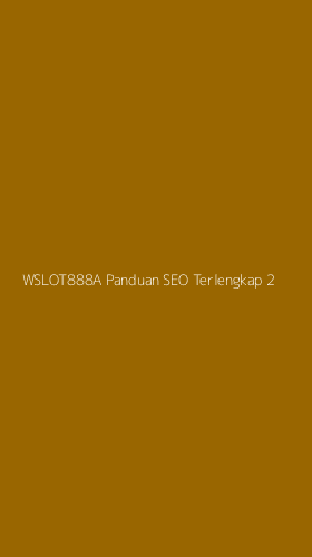 Tampilan Antarmuka Aplikasi Wslot888a Panduan Seo Terlengkap - 2