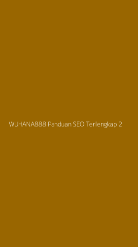 Tampilan Antarmuka Aplikasi Wuhana888 Panduan Seo Terlengkap - 2