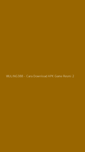 Tampilan Antarmuka Aplikasi WULING388 - Cara Download APK Game Resmi - 2