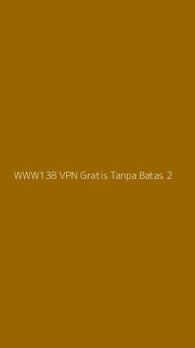 Tampilan Antarmuka Aplikasi Www138 Vpn Gratis Tanpa Batas - 2