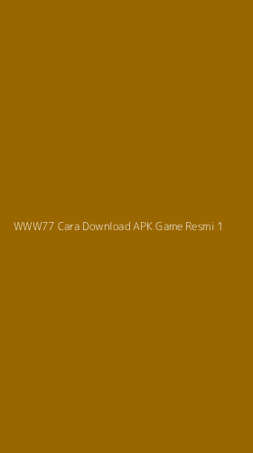 Tampilan Antarmuka Aplikasi Www77 Cara Download Apk Game Resmi - 1