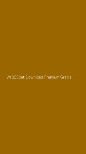 Tampilan Antarmuka Aplikasi Wa365bet Download Premium Gratis - 1