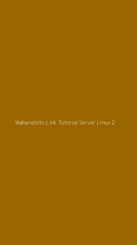 Tampilan Antarmuka Aplikasi Wahanatoto Link Tutorial Server Linux - 2