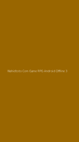 Tampilan Antarmuka Aplikasi Wahidtoto Com Game Rpg Android Offline - 3