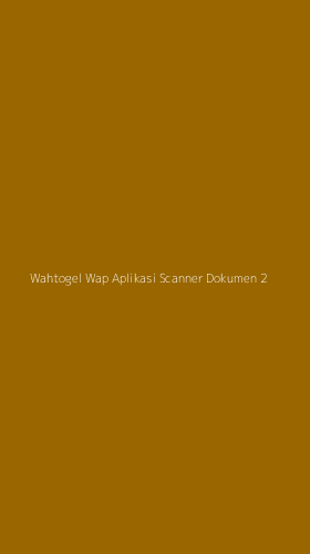 Tampilan Antarmuka Aplikasi Wahtogel Wap Aplikasi Scanner Dokumen - 2