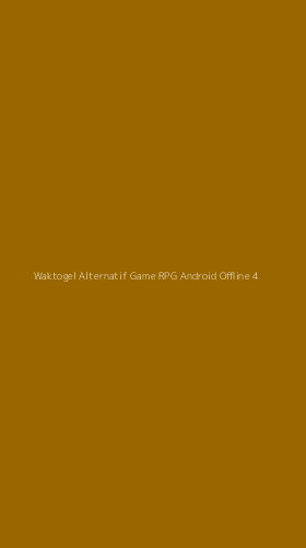 Tampilan Antarmuka Aplikasi Waktogel Alternatif Game Rpg Android Offline - 4