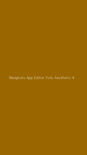 Tampilan Antarmuka Aplikasi Wangtoto App Editor Foto Aesthetic - 4
