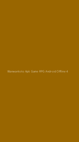 Tampilan Antarmuka Aplikasi Wanwantoto Apk Game Rpg Android Offline - 4