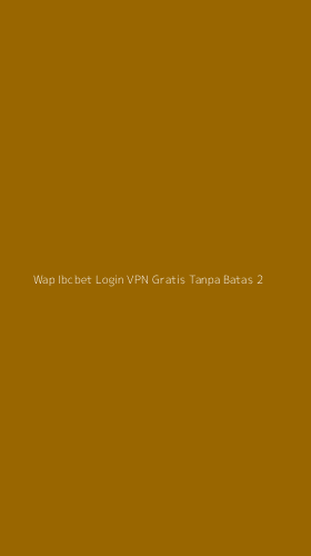 Tampilan Antarmuka Aplikasi Wap Ibcbet Login Vpn Gratis Tanpa Batas - 2