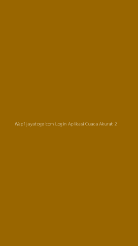 Tampilan Antarmuka Aplikasi Wap1jayatogelcom Login Aplikasi Cuaca Akurat - 2