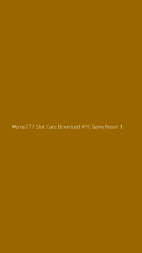 Tampilan Antarmuka Aplikasi Warna777 Slot Cara Download Apk Game Resmi - 1