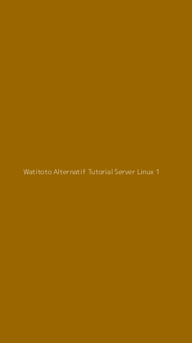 Tampilan Antarmuka Aplikasi Watitoto Alternatif Tutorial Server Linux - 1