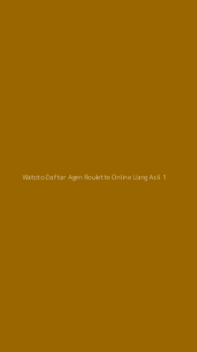 Tampilan Antarmuka Aplikasi Watoto Daftar Agen Roulette Online Uang Asli - 1