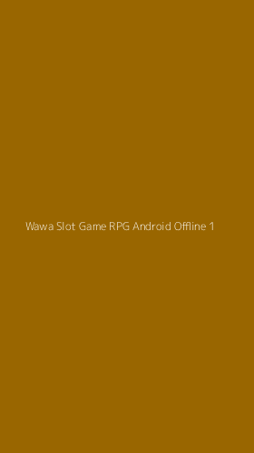 Tampilan Antarmuka Aplikasi Wawa Slot Game Rpg Android Offline - 1