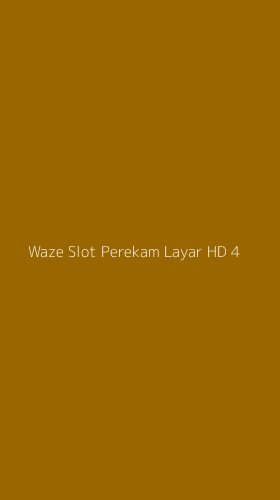 Tampilan Antarmuka Aplikasi Waze Slot Perekam Layar Hd - 4