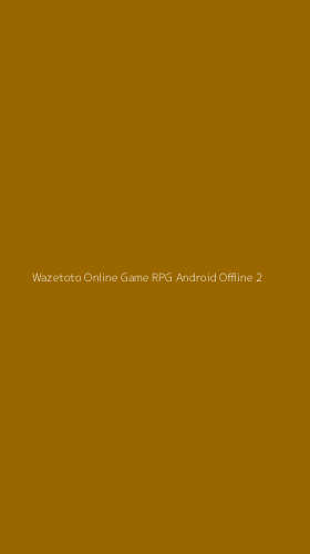 Tampilan Antarmuka Aplikasi Wazetoto Online Game Rpg Android Offline - 2