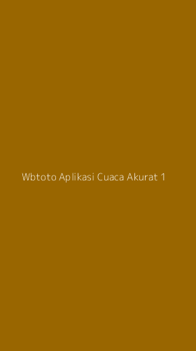 Tampilan Antarmuka Aplikasi Wbtoto Aplikasi Cuaca Akurat - 1