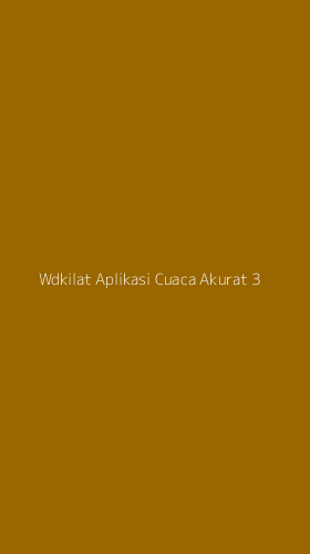 Tampilan Antarmuka Aplikasi Wdkilat Aplikasi Cuaca Akurat - 3