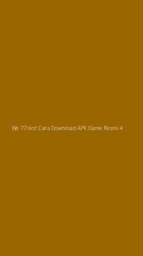 Tampilan Antarmuka Aplikasi We 77slot Cara Download Apk Game Resmi - 4
