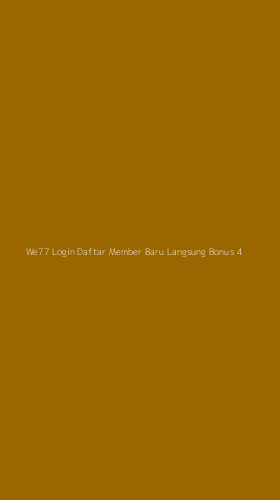 Tampilan Antarmuka Aplikasi We77 Login Daftar Member Baru Langsung Bonus - 4