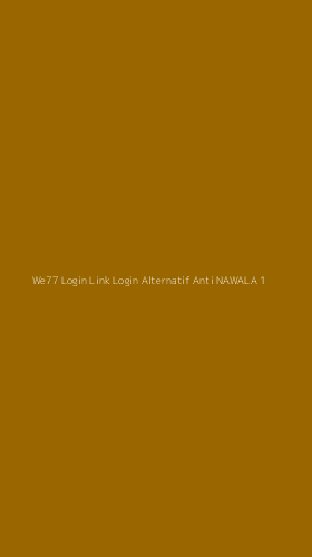 Tampilan Antarmuka Aplikasi We77 Login Link Login Alternatif Anti Nawala - 1