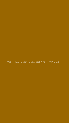 Tampilan Antarmuka Aplikasi Web77 Link Login Alternatif Anti Nawala - 2
