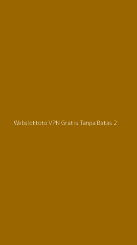 Tampilan Antarmuka Aplikasi Webslottoto Vpn Gratis Tanpa Batas - 2