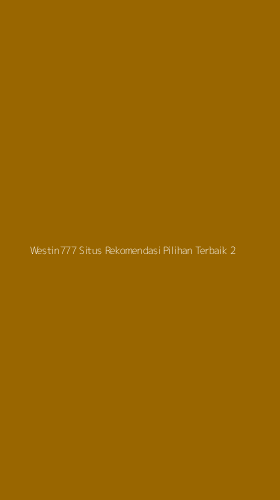 Tampilan Antarmuka Aplikasi Westin777 Situs Rekomendasi Pilihan Terbaik - 2