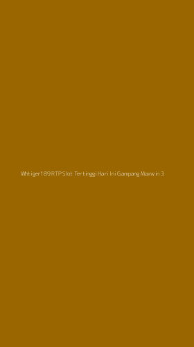 Tampilan Antarmuka Aplikasi Whtiger189 Rtp Slot Tertinggi Hari Ini Gampang Maxwin - 3