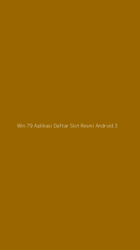 Tampilan Antarmuka Aplikasi Win 79 Aplikasi Daftar Slot Resmi Android - 3
