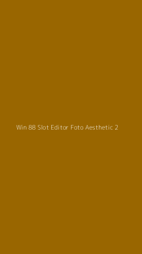 Tampilan Antarmuka Aplikasi Win 88 Slot Editor Foto Aesthetic - 2