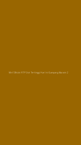 Tampilan Antarmuka Aplikasi Win138slot Rtp Slot Tertinggi Hari Ini Gampang Maxwin - 2