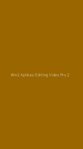 Tampilan Antarmuka Aplikasi Win2 Aplikasi Editing Video Pro - 2