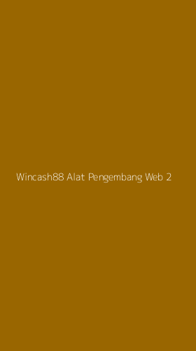 Tampilan Antarmuka Aplikasi Wincash88 Alat Pengembang Web - 2