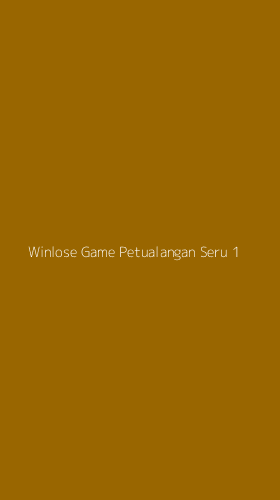 Tampilan Antarmuka Aplikasi Winlose Game Petualangan Seru - 1