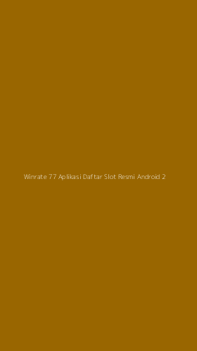 Tampilan Antarmuka Aplikasi Winrate 77 Aplikasi Daftar Slot Resmi Android - 2