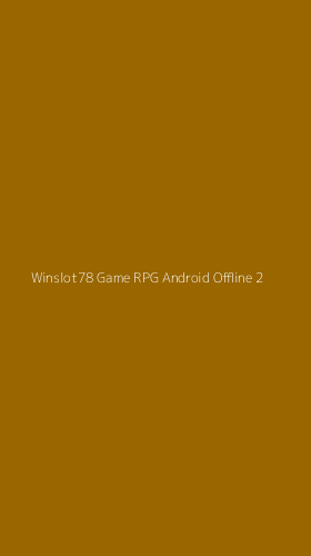 Tampilan Antarmuka Aplikasi Winslot78 Game Rpg Android Offline - 2