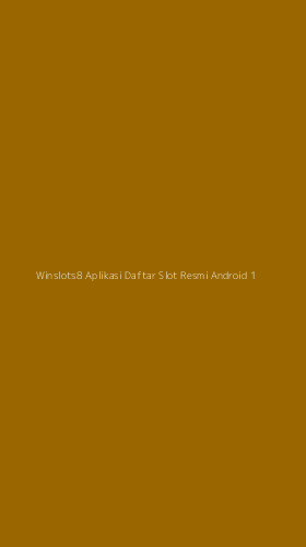 Tampilan Antarmuka Aplikasi Winslots8 Aplikasi Daftar Slot Resmi Android - 1